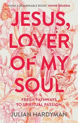 Jésus, l'amant de mon âme : De nouvelles voies vers la passion spirituelle - Jesus, Lover of My Soul: Fresh Pathways to Spiritual Passion