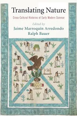 Traduire la nature : Histoires interculturelles de la science au début de l'ère moderne - Translating Nature: Cross-Cultural Histories of Early Modern Science