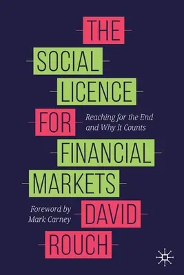 La licence sociale pour les marchés financiers : Atteindre la fin et pourquoi cela compte - The Social Licence for Financial Markets: Reaching for the End and Why It Counts