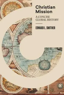 La mission chrétienne : Une histoire globale concise - Christian Mission: A Concise Global History