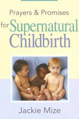 Prières et promesses pour un accouchement surnaturel - Prayers and Promises for Supernatural Childbirth