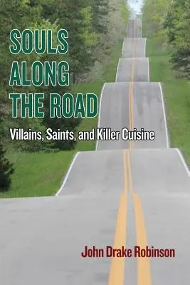 Les âmes le long de la route : Les méchants, les saints et la cuisine du tueur - Souls Along The Road: Villains, Saints and Killer Cuisine