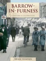 Barrow-In-Furness - Une histoire et une célébration - Barrow-In-Furness - A History And Celebration