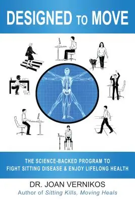 Designed to Move : Le programme scientifique pour combattre la maladie de la position assise et jouir d'une bonne santé tout au long de la vie - Designed to Move: The Science-Backed Program to Fight Sitting Disease and Enjoy Lifelong Health