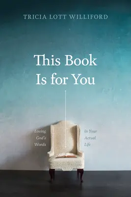 Ce livre est pour vous : Aimer les mots de Dieu dans votre vie quotidienne - This Book Is for You: Loving God's Words in Your Actual Life