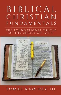 Les fondements du christianisme biblique : Les vérités fondamentales de la foi chrétienne - Biblical Christian Fundamentals: The Foundational Truths of the Christian Faith