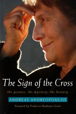 Le signe de la croix : Le geste, le mystère, l'histoire - Sign of the Cross: The Gesture, the Mystery, the History