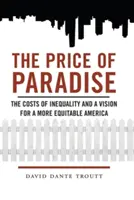 Le prix du paradis : Les coûts de l'inégalité et une vision pour une Amérique plus équitable - Price of Paradise: The Costs of Inequality and a Vision for a More Equitable America