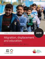 Rapport mondial de suivi sur l'éducation 2019 : Migration, déplacement et éducation - Construire des ponts, pas des murs - Global Education Monitoring Report 2019: Migration, Displacement and Education - Building Bridges, Not Walls