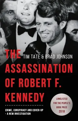 L'assassinat de Robert F. Kennedy : Crime, conspiration et dissimulation : Une nouvelle enquête - The Assassination of Robert F. Kennedy: Crime, Conspiracy and Cover-Up: A New Investigation