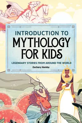 Introduction à la mythologie pour les enfants : Histoires légendaires du monde entier - Introduction to Mythology for Kids: Legendary Stories from Around the World
