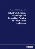 Politiques industrielles, scientifiques, technologiques et d'innovation en Corée du Sud et au Japon - Industrial, Science, Technology and Innovation Policies in South Korea and Japan