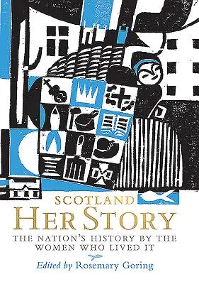 Écosse : Son histoire : L'histoire de la nation par les femmes qui l'ont vécue - Scotland: Her Story: The Nation's History by the Women Who Lived It