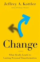 Le changement : Ce qui mène vraiment à une transformation personnelle durable - Change: What Really Leads to Lasting Personal Transformation