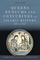 Reines, eunuques et concubines dans l'histoire islamique, 661-1257 - Queens, Eunuchs and Concubines in Islamic History, 661-1257