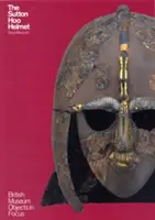 Le casque de Sutton Hoo - The Sutton Hoo Helmet