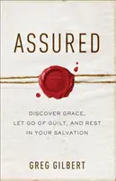 Assuré : Découvrir la grâce, se déculpabiliser et se reposer sur son salut - Assured: Discover Grace, Let Go of Guilt, and Rest in Your Salvation