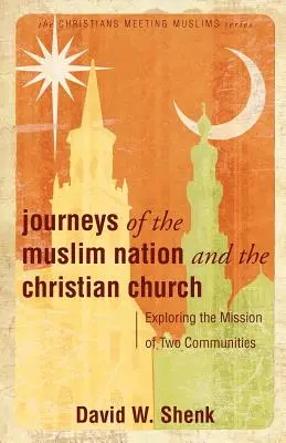 Les voyages de la nation musulmane et de l'Église chrétienne : Explorer la mission de deux communautés - Journeys of the Muslim Nation and the Christian Church: Exploring the Mission of Two Communities