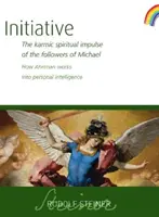 L'initiative : L'impulsion spirituelle karmique des disciples de Michaël : Comment Ahriman agit sur l'intelligence personnelle (Cw 237) - Initiative: The Karmic Spiritual Impulse of the Followers of Michael: How Ahriman Works Into Personal Intelligence (Cw 237)