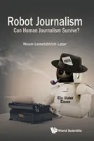 Le journalisme robotisé : Le journalisme humain peut-il survivre ? - Robot Journalism: Can Human Journalism Survive?