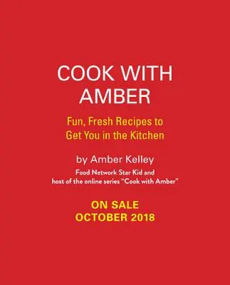 Cook with Amber : Des recettes fraîches et amusantes pour vous mettre aux fourneaux - Cook with Amber: Fun, Fresh Recipes to Get You in the Kitchen