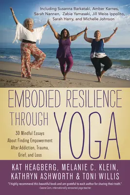 La résilience incarnée grâce au yoga : 30 essais de pleine conscience sur la recherche de l'autonomie après une dépendance, un traumatisme, un deuil ou une perte - Embodied Resilience Through Yoga: 30 Mindful Essays about Finding Empowerment After Addiction, Trauma, Grief, and Loss