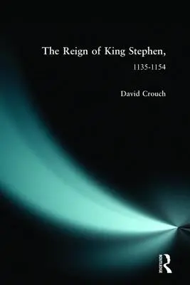 Le règne du roi Étienne : 1135-1154 - The Reign of King Stephen: 1135-1154