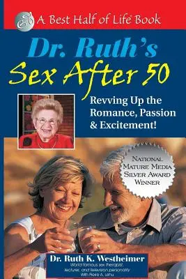 Le sexe après 50 ans du Dr Ruth : Raviver le romantisme, la passion et l'excitation ! - Dr. Ruth's Sex After 50: Revving Up the Romance, Passion & Excitement!