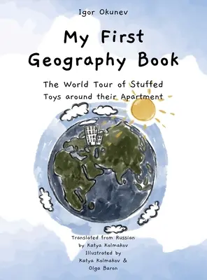 Mon premier livre de géographie : Le tour du monde des jouets en peluche autour de leur appartement - My First Geography Book: The World Tour of Stuffed Toys around their Apartment