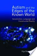 L'autisme et les limites du monde connu : Sensibilités, langage et réalité construite - Autism and the Edges of the Known World: Sensitivities, Language and Constructed Reality