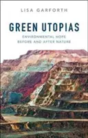 Utopies vertes : L'espoir environnemental avant et après la nature - Green Utopias: Environmental Hope Before and After Nature