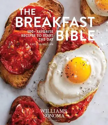 La Bible du petit-déjeuner : plus de 100 recettes favorites pour commencer la journée - The Breakfast Bible: 100+ Favorite Recipes to Start the Day