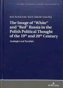 L'image de la Russie blanche et rouge dans la pensée politique polonaise des XIXe et XXe siècles : Analogies et parallèles - The Image of White and Red Russia in the Polish Political Thought of the 19th and 20th Century: Analogies and Parallels