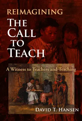 Réimaginer l'appel à enseigner : Un témoignage sur les enseignants et l'enseignement - Reimagining the Call to Teach: A Witness to Teachers and Teaching