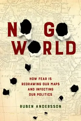 No Go World : Comment la peur redessine nos cartes et infecte notre politique - No Go World: How Fear Is Redrawing Our Maps and Infecting Our Politics