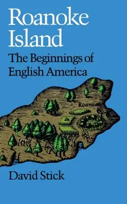 L'île de Roanoke : Les débuts de l'Amérique anglaise - Roanoke Island: The Beginnings of English America