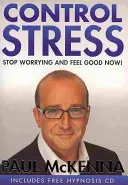 Maîtriser le stress - Prenez le contrôle de vos angoisses et commencez à vous sentir bien dès aujourd'hui - Control Stress - Take control of your anxieties and start feeling good today