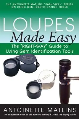 Loupes faciles à utiliser : le guide de la bonne façon d'utiliser les outils d'identification des pierres précieuses ». - Loupes Made Easy: The right-Way