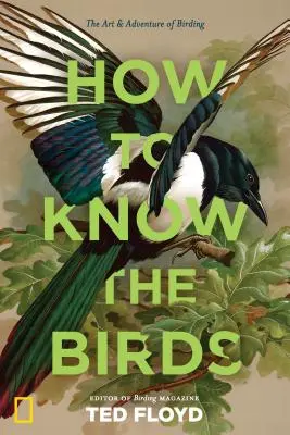 Comment connaître les oiseaux : L'art et l'aventure de l'ornithologie - How to Know the Birds: The Art and Adventure of Birding