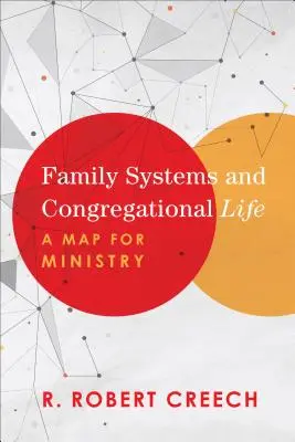 Les systèmes familiaux et la vie de la congrégation : Une carte pour le ministère - Family Systems and Congregational Life: A Map for Ministry