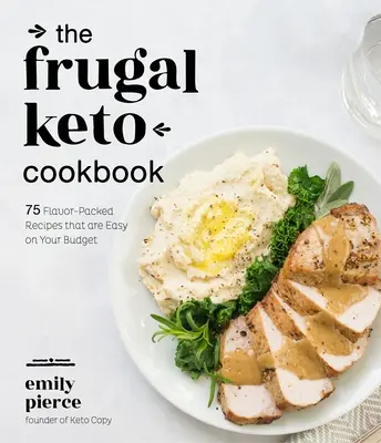 The Frugal Keto Cookbook : 75 recettes pleines de saveur qui sont faciles pour votre budget - The Frugal Keto Cookbook: 75 Flavor-Packed Recipes That Are Easy on Your Budget
