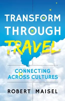 Transformer par le voyage : Se connecter à travers les cultures - Transform Through Travel: Connecting Across Cultures