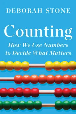 Compter : Comment nous utilisons les chiffres pour décider de ce qui est important - Counting: How We Use Numbers to Decide What Matters