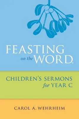 Festoyer de la Parole Sermons pour enfants pour l'année C - Feasting on the Word Children's Sermons for Year C