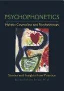 Psychophonétique : Conseil holistique et psychothérapie : Histoires et réflexions issues de la pratique - Psychophonetics: Holistic Counseling and Psychotherapy: Stories and Insights from Practice