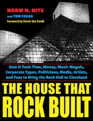 La maison que le rock a construite : Comment il a fallu du temps, de l'argent, des magnats de la musique, des entreprises, des politiciens, des médias, des artistes et des fans pour que le Rock Hall devienne un lieu de rencontre et d'échange. - The House That Rock Built: How It Took Time, Money, Music Moguls, Corporate Types, Politicians, Media, Artists, and Fans to Bring the Rock Hall t