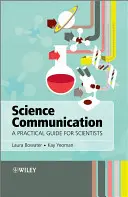 Communication scientifique - Guide pratique pour les scientifiques - Science Communication - A Practical Guide forScientists