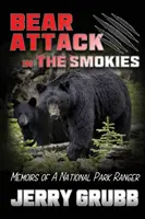 Attaque d'ours dans les Smokies : Mémoires d'un garde du parc national - Bear Attack in the Smokies: Memoirs of a National Park Ranger