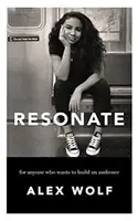 Résonner : Pour tous ceux qui veulent se faire un public - Resonate: For Anyone Who Wants To Build An Audience