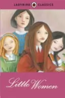 Ladybird Classics : Little Women - Ladybird Classics: Little Women